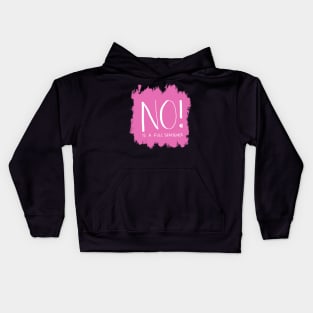 NO is a full sentence Kids Hoodie